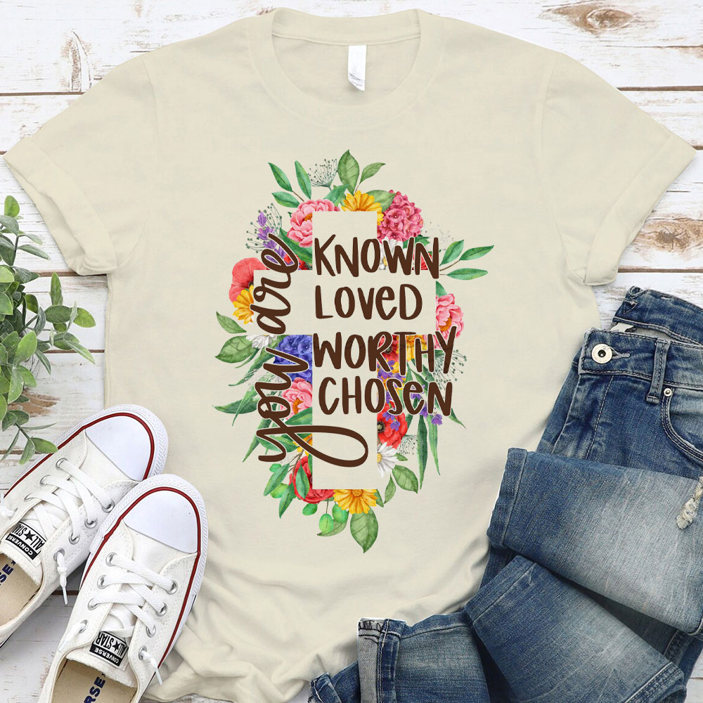 You Are Know Loved Worthy Christian T-Shirt
