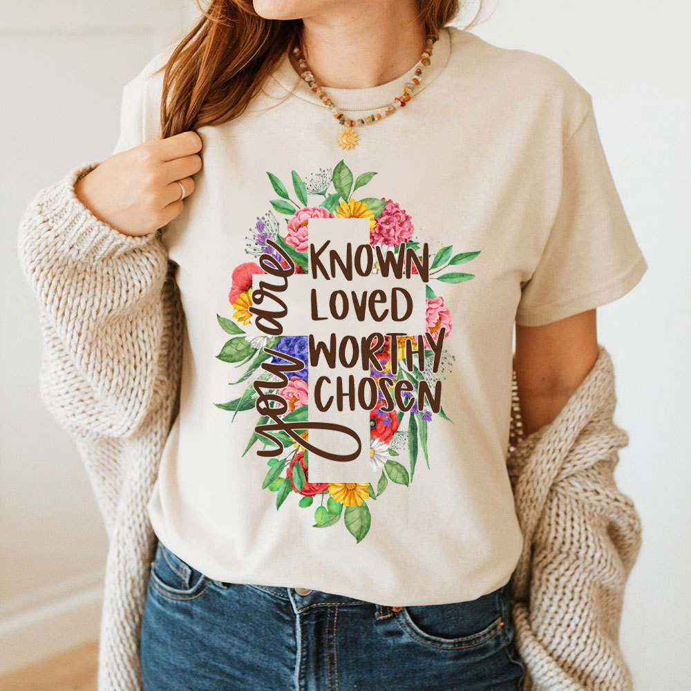 You Are Know Loved Worthy Christian T-Shirt