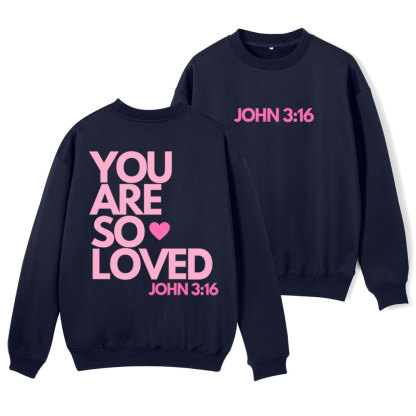 You Are So Loved Christian Fleece Sweatshirt