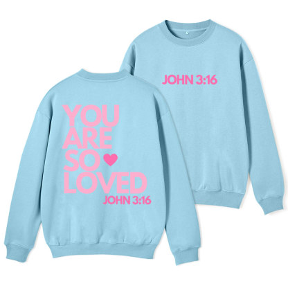 You Are So Loved Christian Fleece Sweatshirt