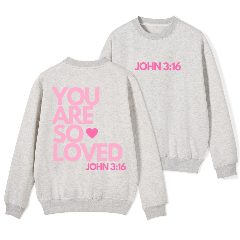 You Are So Loved Christian Fleece Sweatshirt