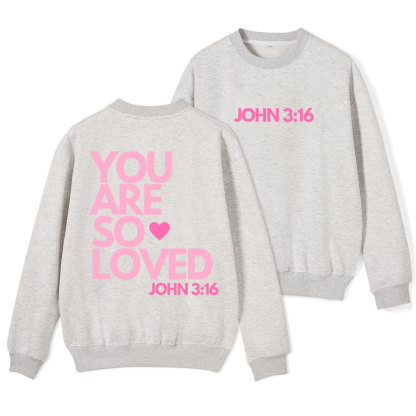 You Are So Loved Christian Fleece Sweatshirt