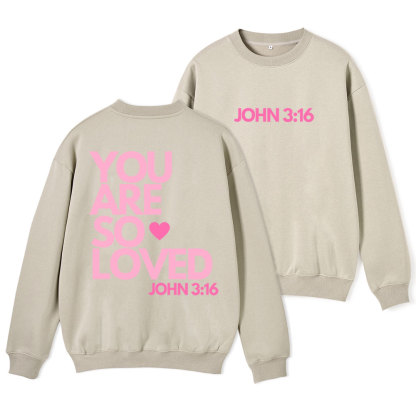 You Are So Loved Christian Fleece Sweatshirt