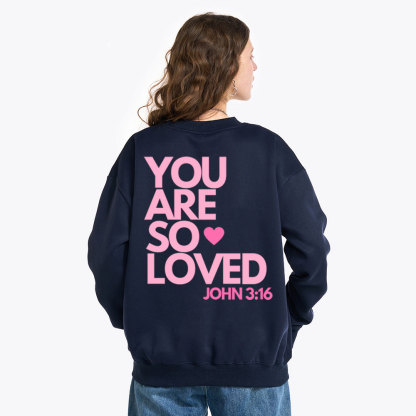 You Are So Loved Christian Fleece Sweatshirt