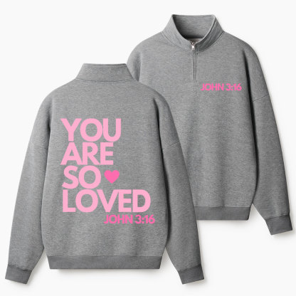 You Are So Loved Christian Half Zip Fleece Sweatshirt