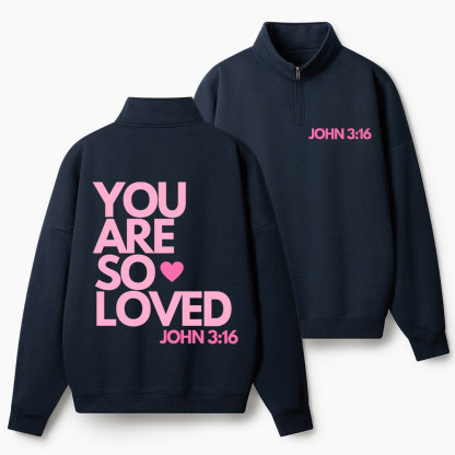 You Are So Loved Christian Half Zip Fleece Sweatshirt