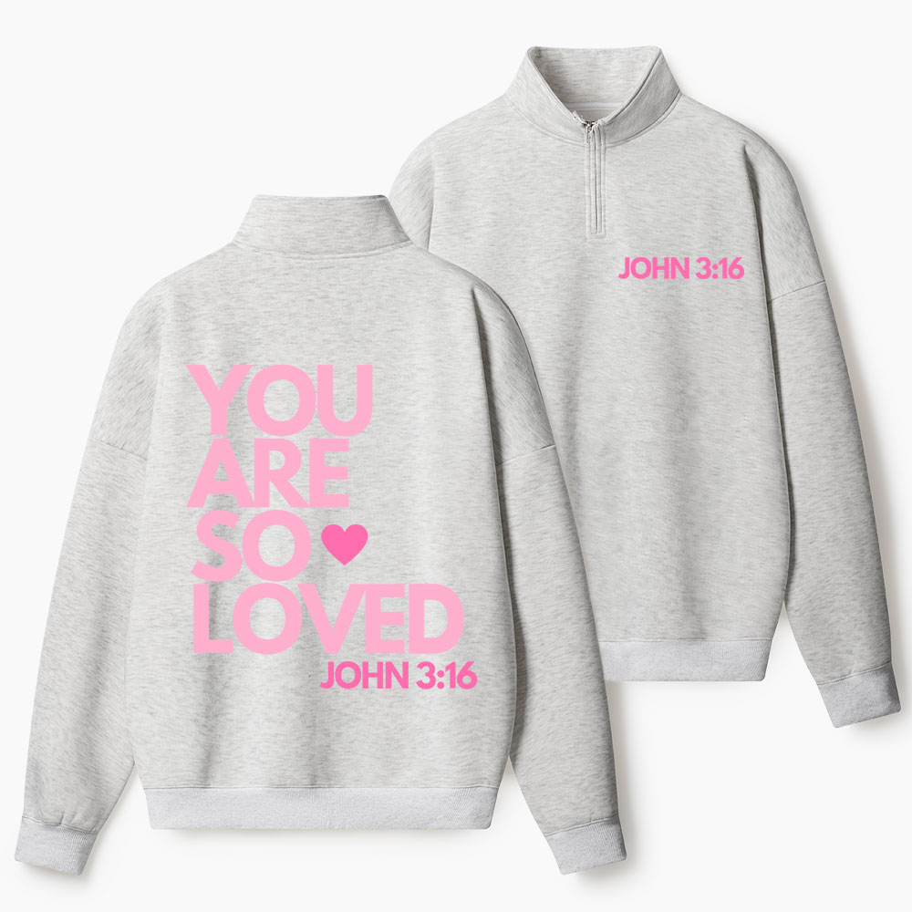 You Are So Loved Christian Half Zip Fleece Sweatshirt