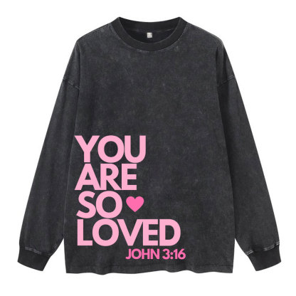 You Are So Loved Christian Washed Long Sleeve T-Shirt