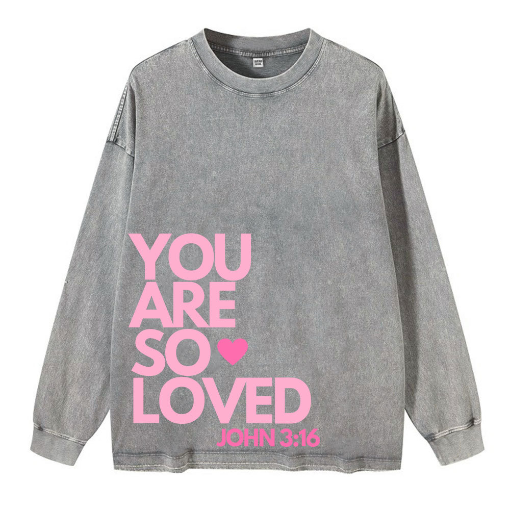 You Are So Loved Christian Washed Long Sleeve T-Shirt