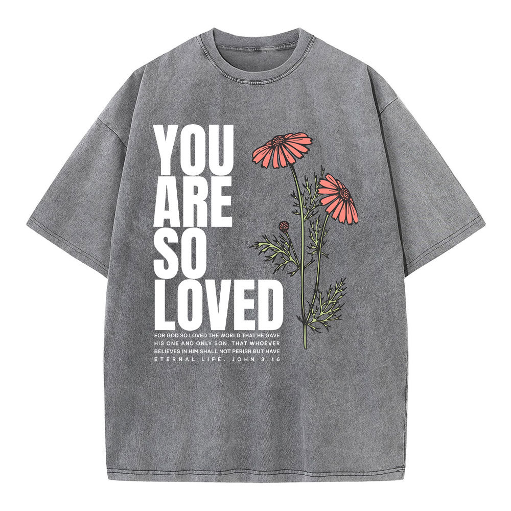 You Are So Loved Christian Washed T-Shirt
