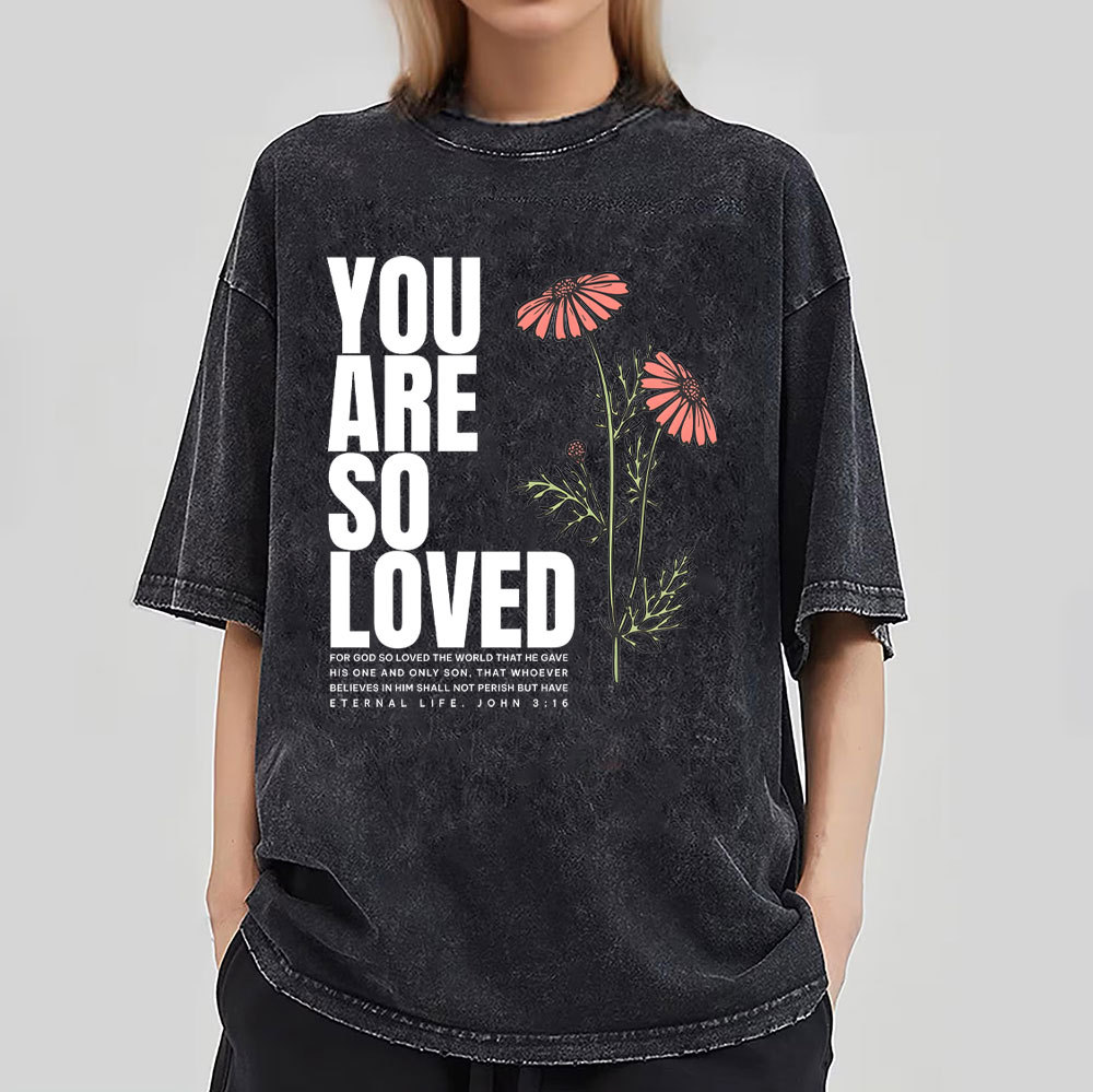 You Are So Loved Christian Washed T-Shirt