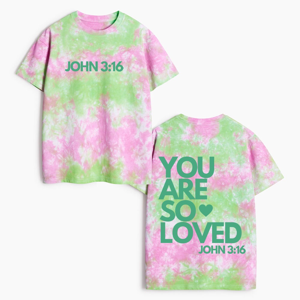 You Are So Loved Heavy Cotton Tie Dye T-Shirt