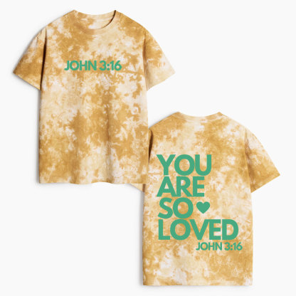 You Are So Loved Heavy Cotton Tie Dye T-Shirt
