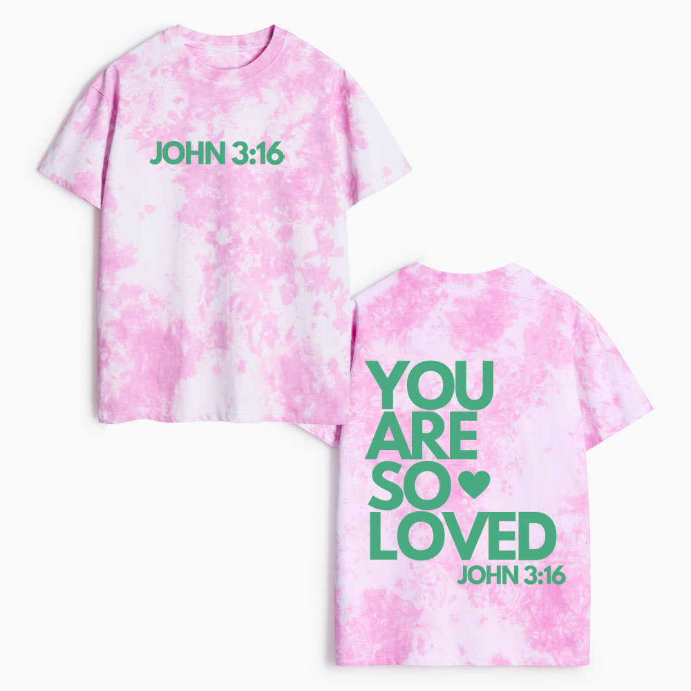 You Are So Loved Heavy Cotton Tie Dye T-Shirt