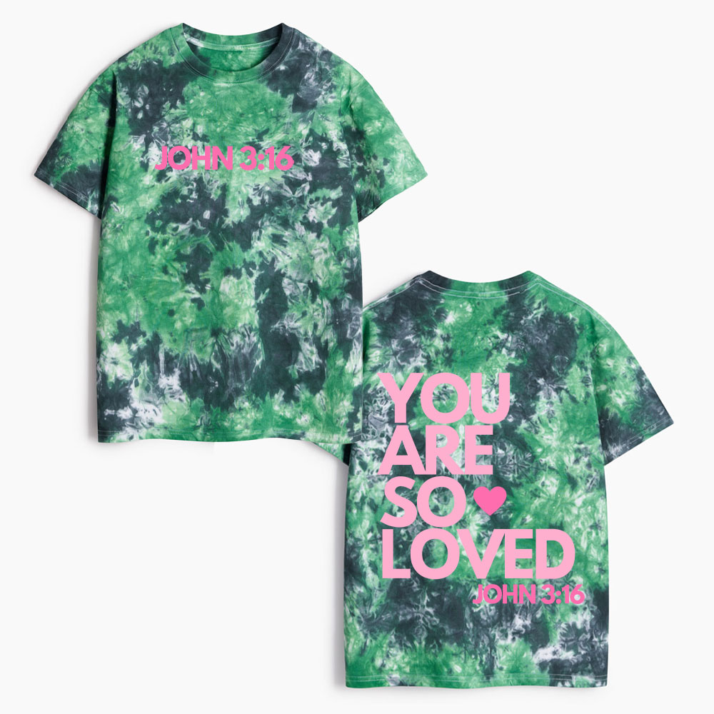 You Are So Loved Heavy Cotton Tie Dye T-Shirt