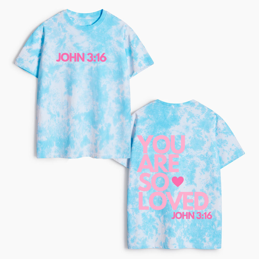 You Are So Loved Heavy Cotton Tie Dye T-Shirt