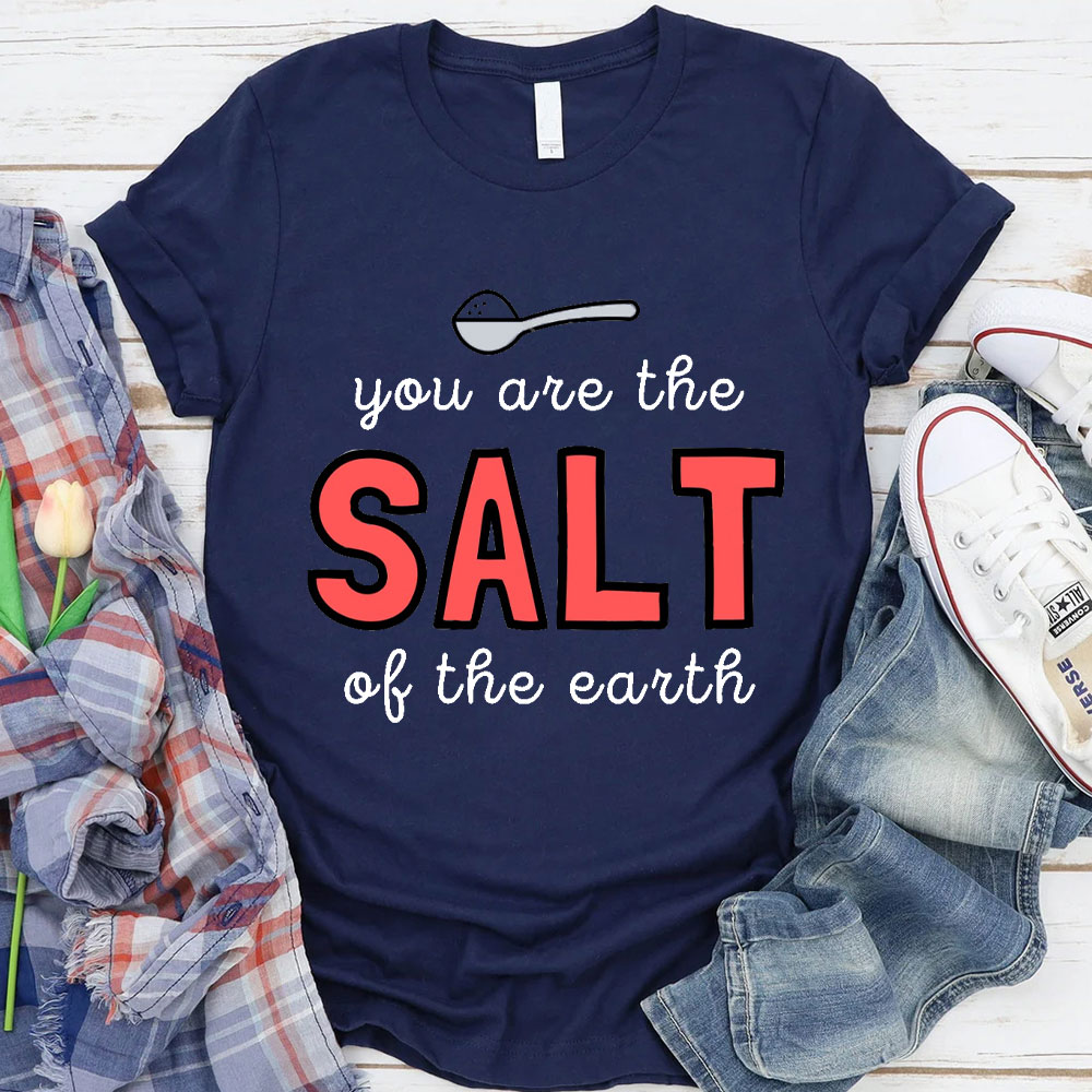 You Are The Salt Of The Earth Christian T-Shirt