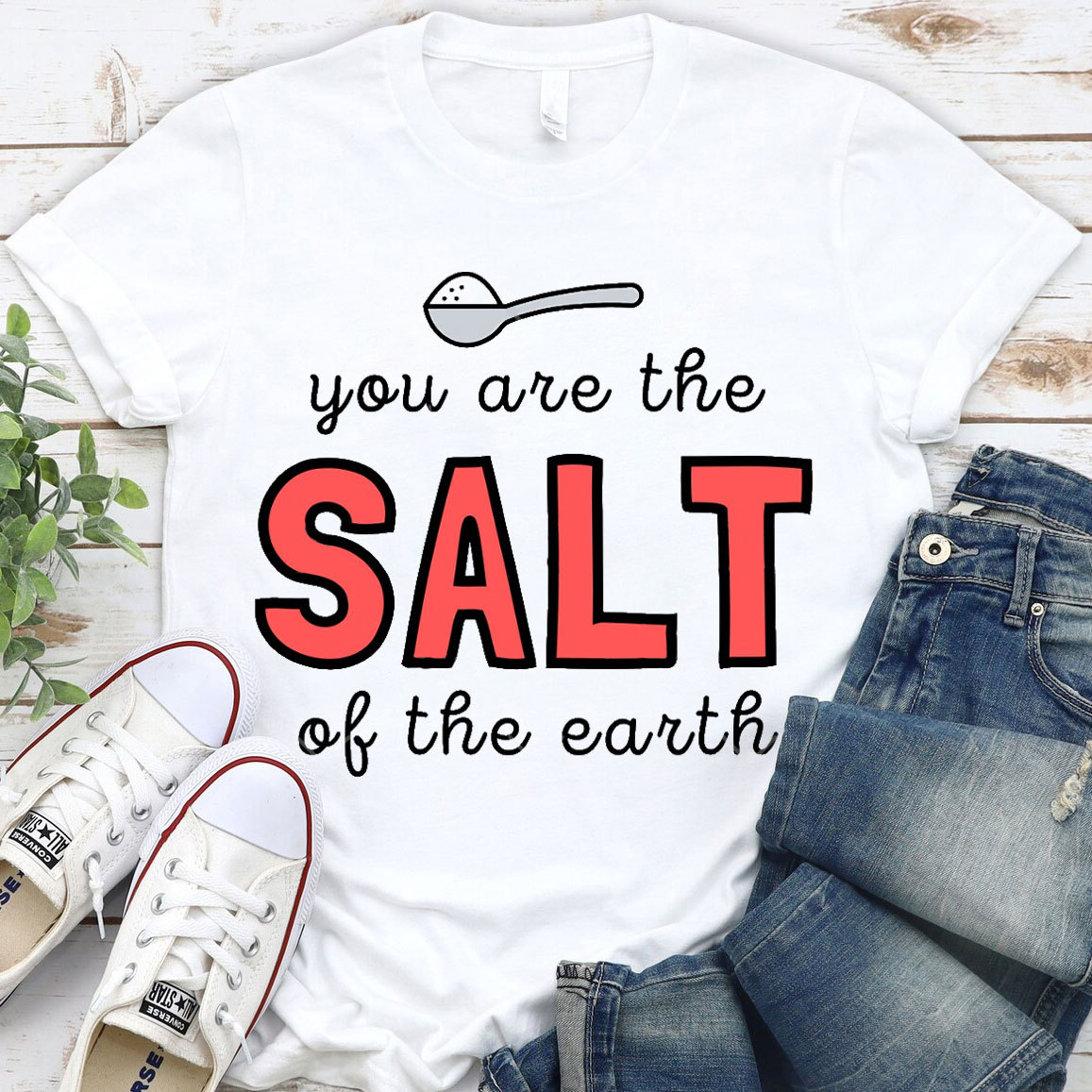 You Are The Salt Of The Earth Christian T-Shirt