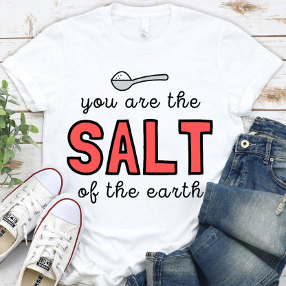 You Are The Salt Of The Earth Christian T-Shirt