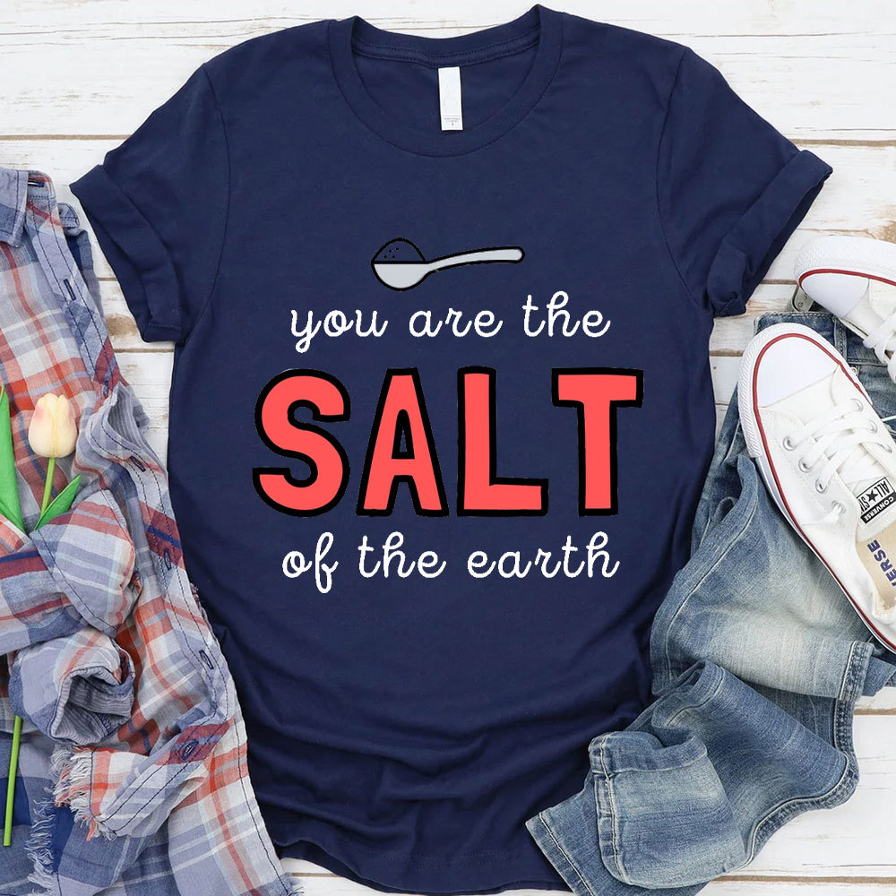 You Are The Salt Of The Earth Christian T-Shirt