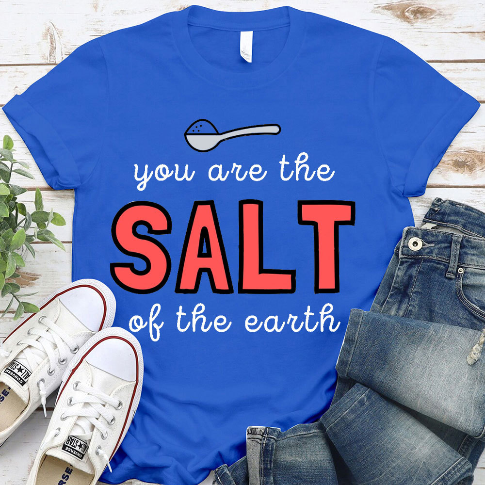 You Are The Salt Of The Earth Christian T-Shirt