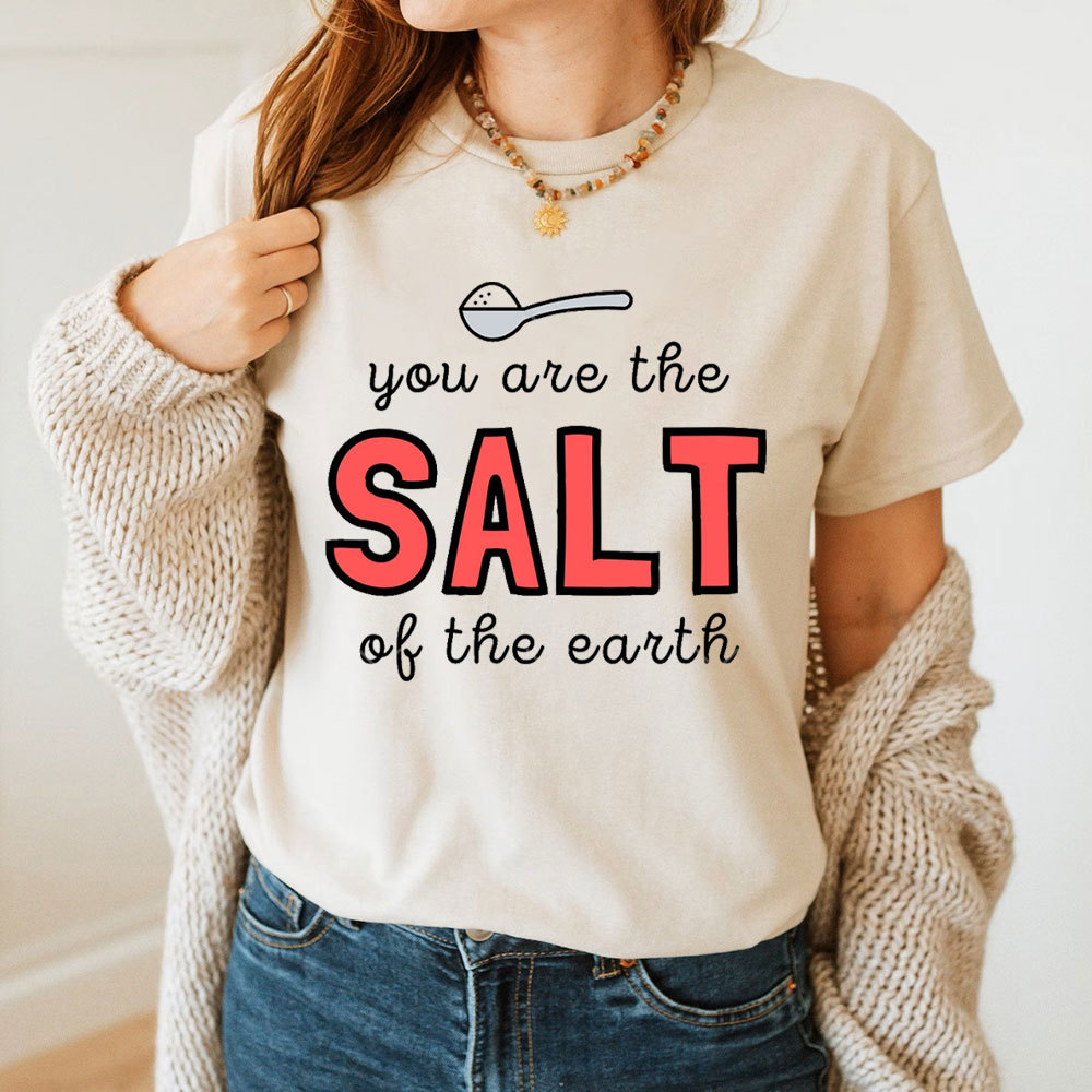 You Are The Salt Of The Earth Christian T-Shirt