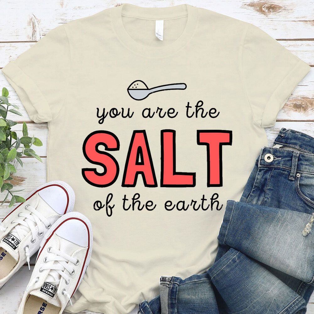 You Are The Salt Of The Earth Christian T-Shirt