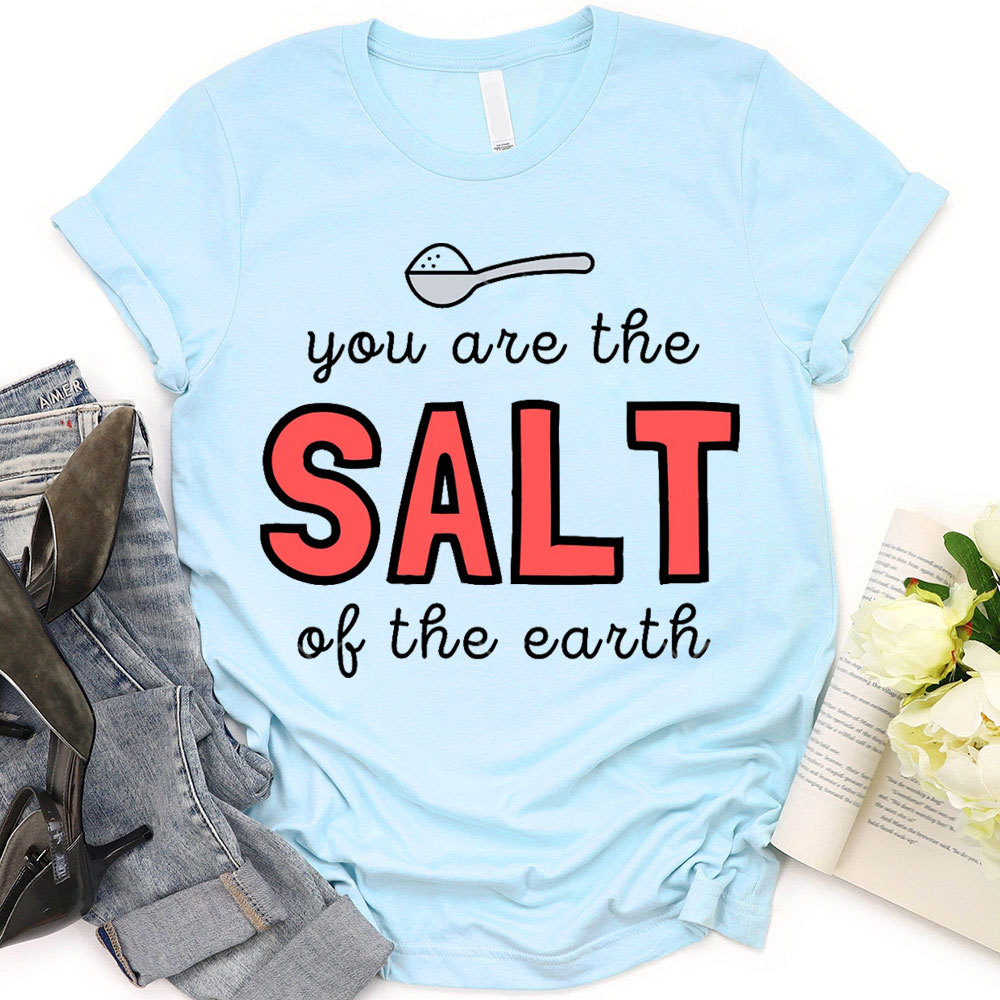 You Are The Salt Of The Earth Christian T-Shirt