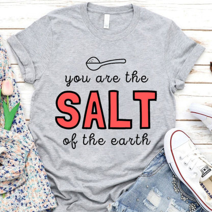 You Are The Salt Of The Earth Christian T-Shirt