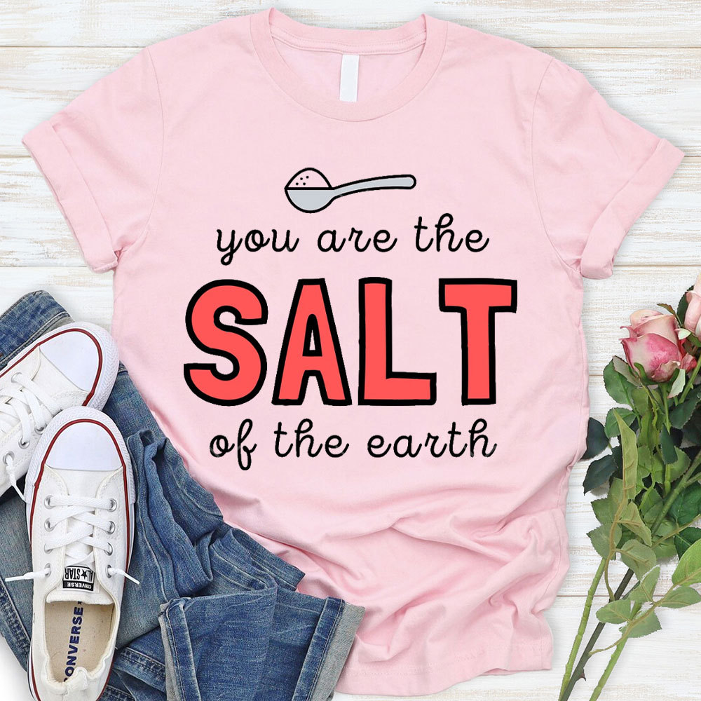 You Are The Salt Of The Earth Christian T-Shirt