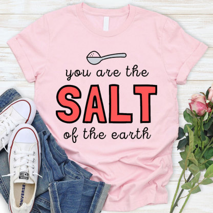 You Are The Salt Of The Earth Christian T-Shirt