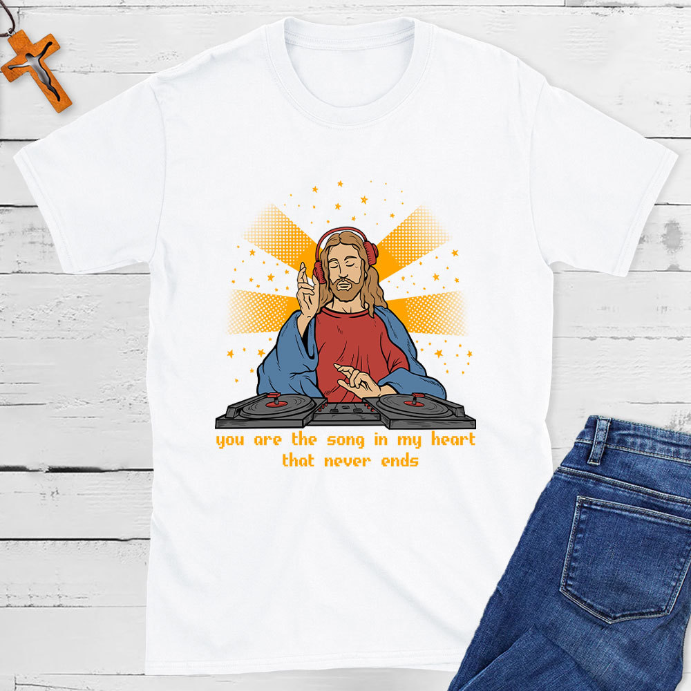 You Are The Song In My Heart That Never Ends Christian T-Shirt