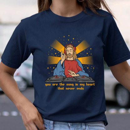 You Are The Song In My Heart That Never Ends Christian T-Shirt