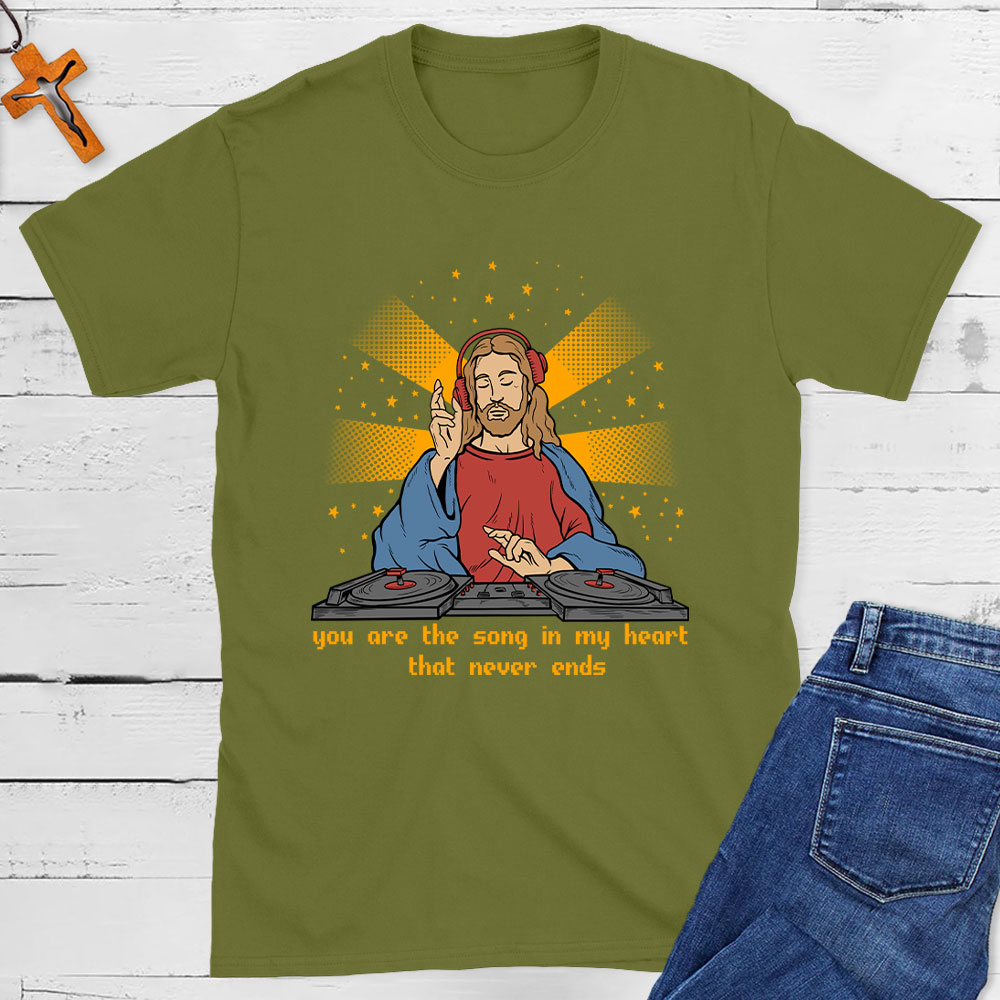 You Are The Song In My Heart That Never Ends Christian T-Shirt