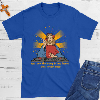 You Are The Song In My Heart That Never Ends Christian T-Shirt