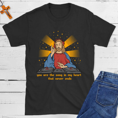 You Are The Song In My Heart That Never Ends Christian T-Shirt