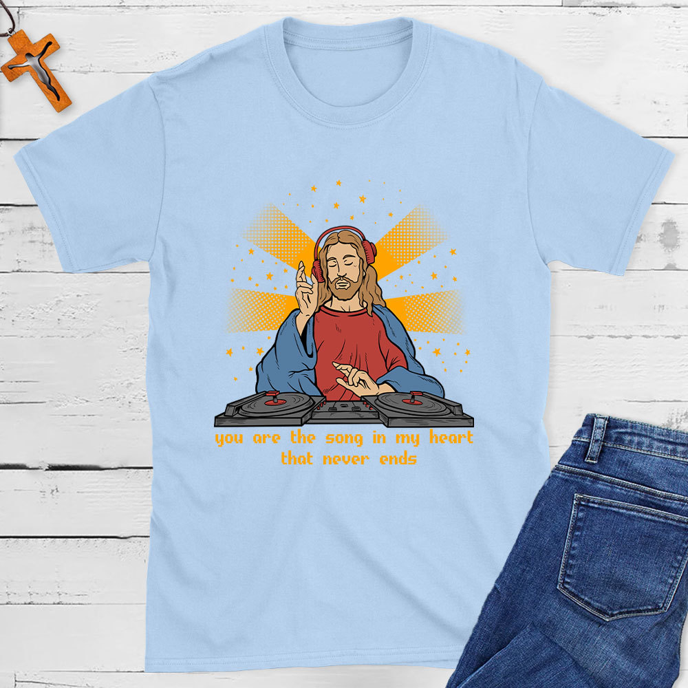 You Are The Song In My Heart That Never Ends Christian T-Shirt