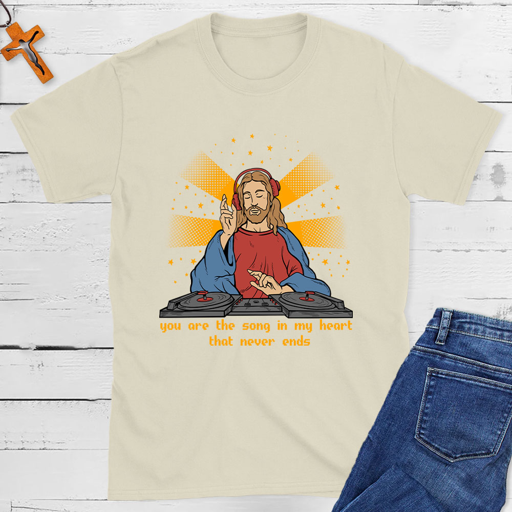 You Are The Song In My Heart That Never Ends Christian T-Shirt