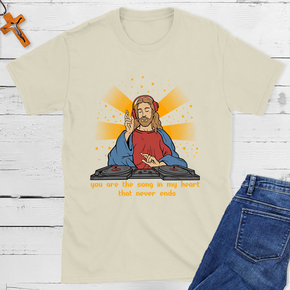 You Are The Song In My Heart That Never Ends Christian T-Shirt