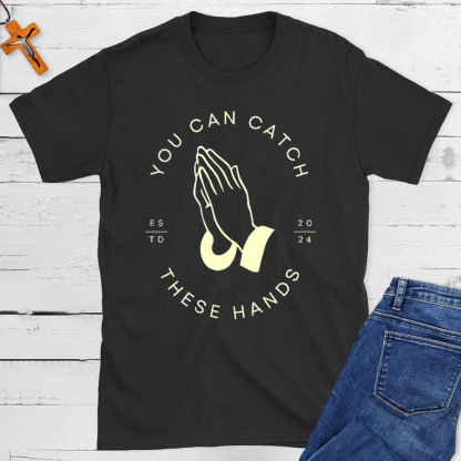 Personalized You Can Catch These Hands Christian T-Shirt
