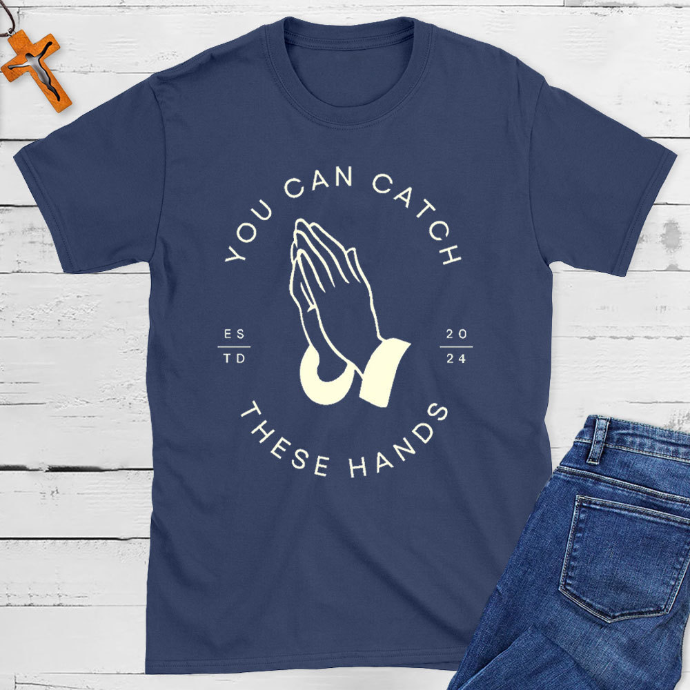 Personalized You Can Catch These Hands Christian T-Shirt