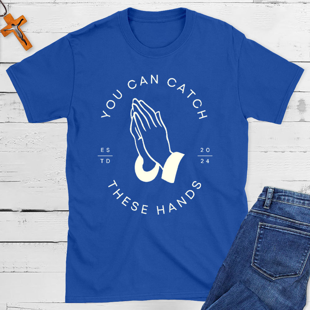 Personalized You Can Catch These Hands Christian T-Shirt