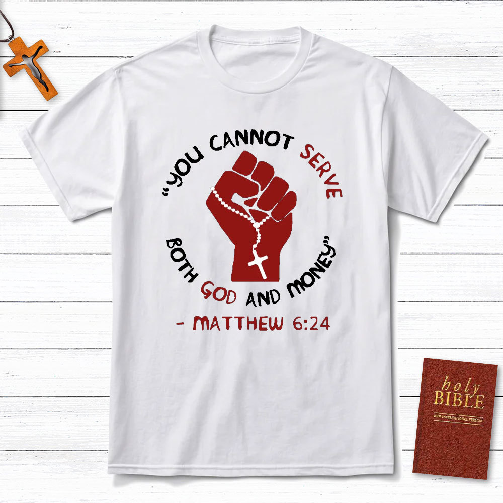 You Can Not Serve Both God And Money Christian T-Shirt