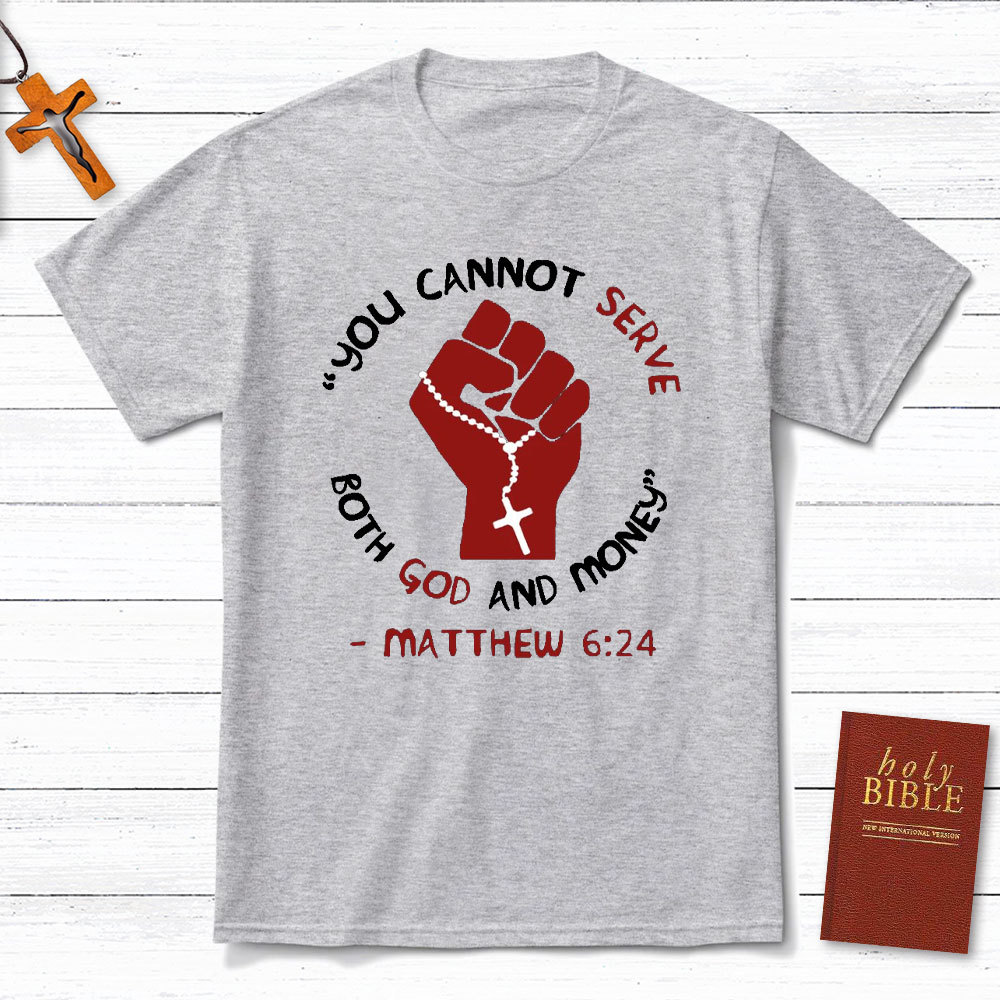 You Can Not Serve Both God And Money Christian T-Shirt