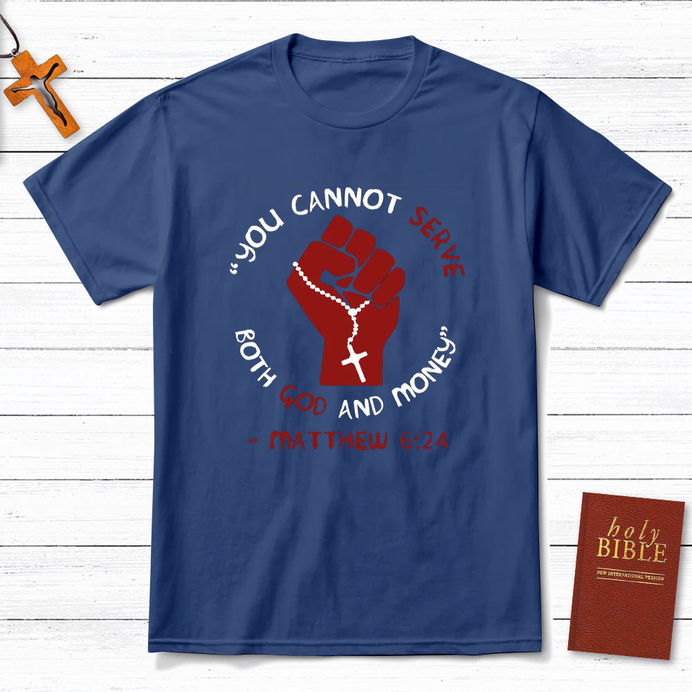 You Can Not Serve Both God And Money Christian T-Shirt