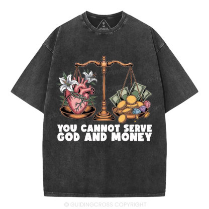 You Cannot Serve God And Money Christian Washed T-Shirt