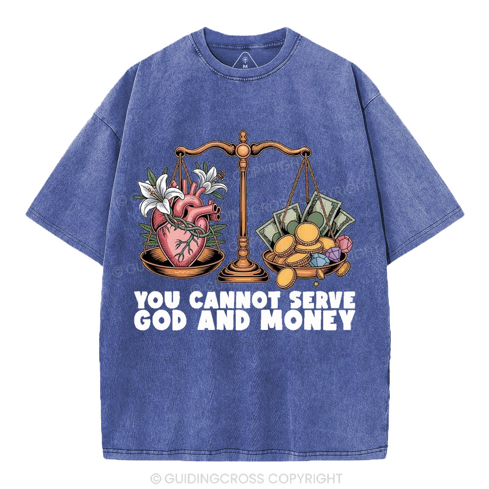 You Cannot Serve God And Money Christian Washed T-Shirt