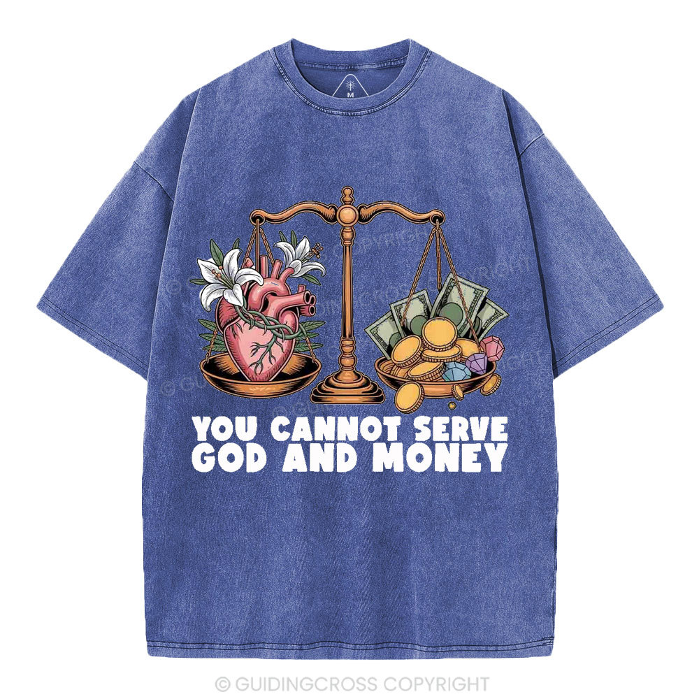 You Cannot Serve God And Money Christian Washed T-Shirt