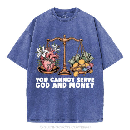 You Cannot Serve God And Money Christian Washed T-Shirt