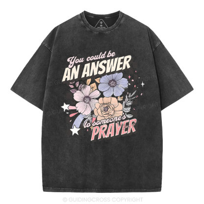You Could Be An Answer To Someone's Prayer Christian Washed T-Shirt